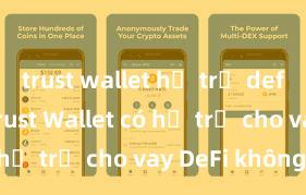 trust wallet hỗ trợ defi không Trust Wallet có hỗ trợ cho vay DeFi không?