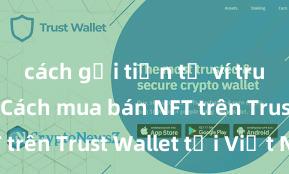 cách gửi tiền từ ví trust wallet Cách mua bán NFT trên Trust Wallet tại Việt Nam